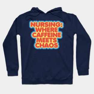 Nursing: Where Caffeine Meets Chaos Hoodie